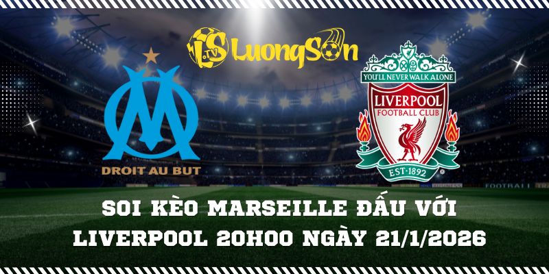 Soi Kèo Marseille Đấu Với Liverpool 20h00 Ngày 21/1/2026 1 Soi Kèo Marseille Đấu Với Liverpool 20h00 Ngày 21/1/2026
